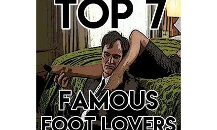 TOP 7 FAMOUS FOOT LOVERS
